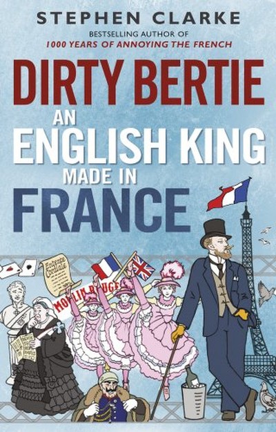 Dirty Bertie, an English King Made in France